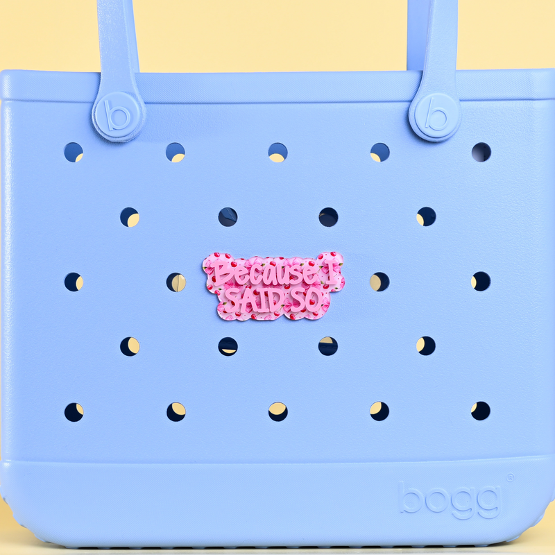 "because I said so" Boggy Button designed specifically for Bogg bags and silicone basket-style totes